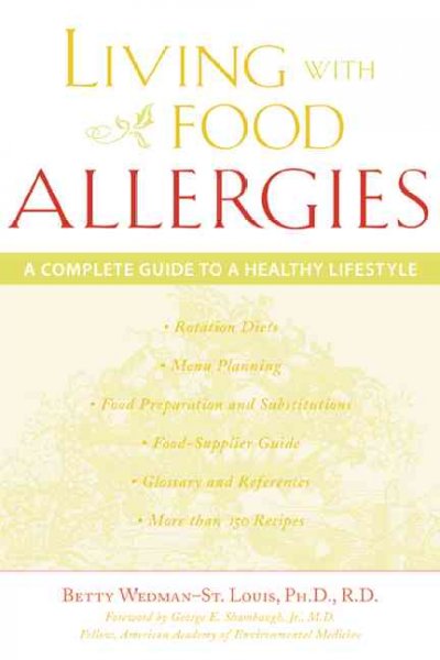 Living with food allergies : a complete guide to a healthy lifestyle / Betty Wedman-St. Louis ; [foreword by George E. Shambaugh Jr.].