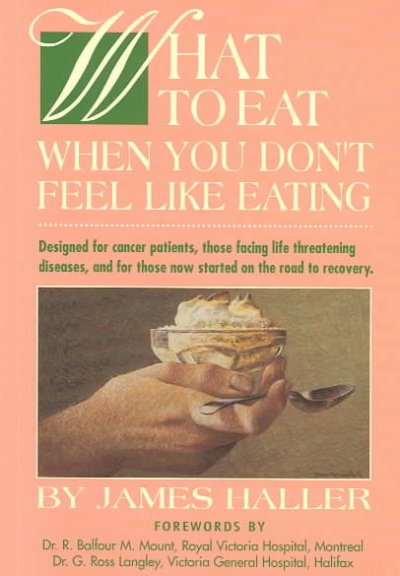 What to eat when you don't feel like eating / by James Haller ; [forewords by R. Balfour M. Mount, G. Ross Langley].