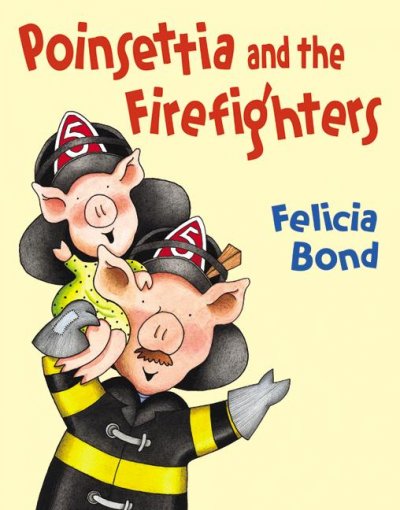 Poinsettia and the firefighters / Felicia Bond.