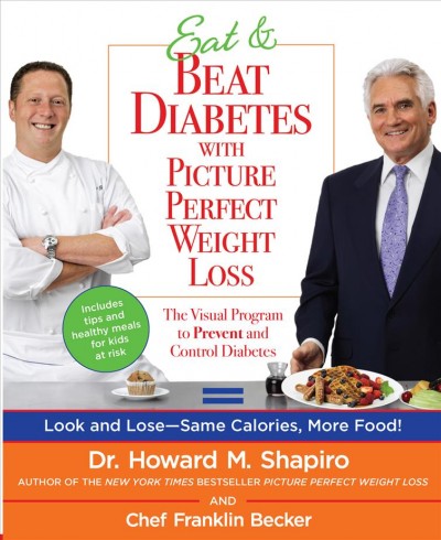 Eat & beat diabetes with picture perfect weight loss : the visual program to prevent and control diabetes / Howard M. Shapiro and Franklin Becker ; photographs by Bill Milne.