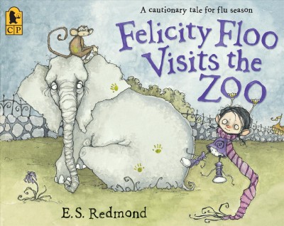 Felicity Floo visits the zoo : A cautionary tale for flu season / E. S. Redmond.