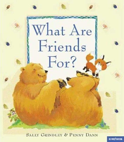 What are friends for? / Sally Grindley ; illustrated by Penny Dann.