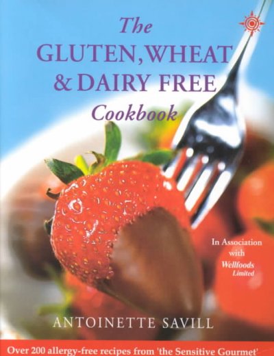 The gluten, wheat & dairy free cookbook / Antoinette Savill.