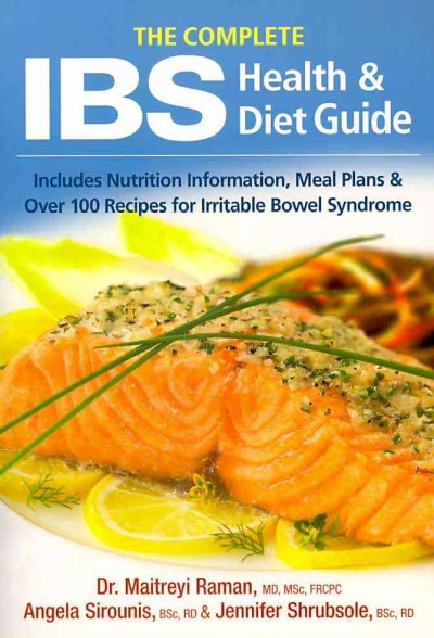 The complete IBS health & diet guide : includes nutrition information, meal plans & over 100 recipes for irritable bowel syndrome / Maitreyi Raman, Angela Sirounis, & Jennifer Shrubsole. --.