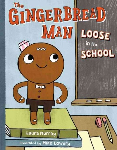 The gingerbread man loose in the school / Laura Murray ; illustrated by Mike Lowery.