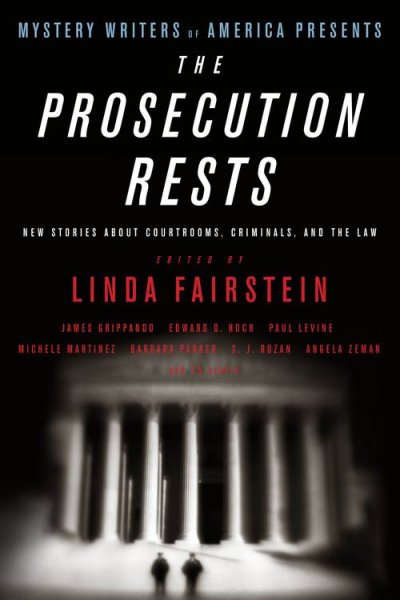 Mystery Writers of America presents the prosecution rests : new stories about courtrooms, criminals, and the law / edited by Linda Fairstein.
