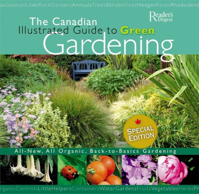The Canadian illustrated guide to green gardening.