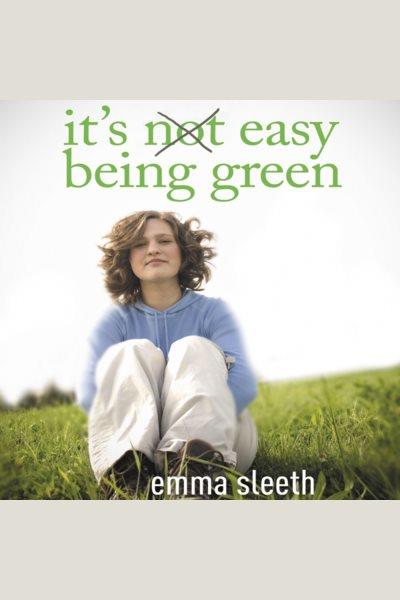 It's easy being green [electronic resource] / Emma Sleeth.