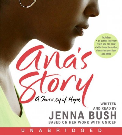 Ana's story [electronic resource] : a journey of hope / by Jenna Bush, based on her work with UNICEF.