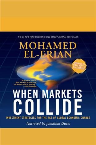 When markets collide [electronic resource] : investment strategies for the age of global economic change / Mohamed A. El-Erian.