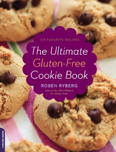 The ultimate gluten-free cookie book [electronic resource] : 125 favorite recipes / Roben Ryberg.