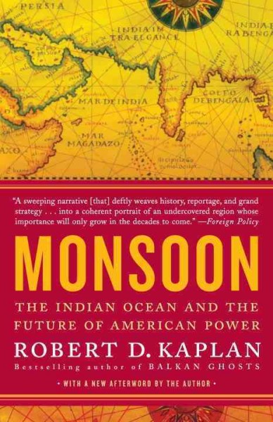 Monsoon [electronic resource] : the Indian Ocean and the future of American power / Robert D. Kaplan.