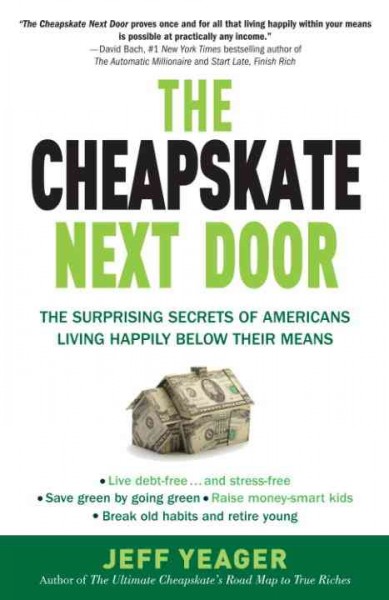 The cheapskate next door [electronic resource] : the surprising secrets of Americans living happily below their means / Jeff Yeager.