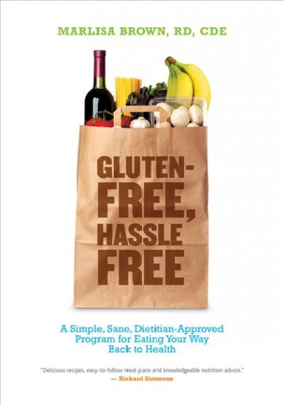 Gluten-free, hassle-free [electronic resource] : a simple, sane, dietitian-approved program for eating your way back to health / Marlisa Brown ; illustrations by Kenneth Brown and William Cypser ; cartoon content by Marlisa Brown.