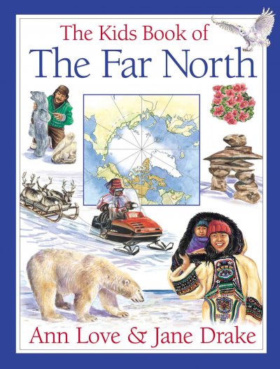 The kids book of the far North / Ann Love & Jane Drake.