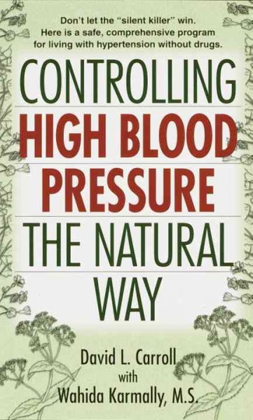 Controlling high blood pressure the natural way / David L. Carroll with Wahida Karmally