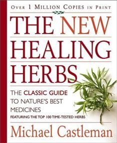 The new healing herbs : the classic guide to nature's best medicines featuring the top 100 time-tested herbs / Michael Castleman