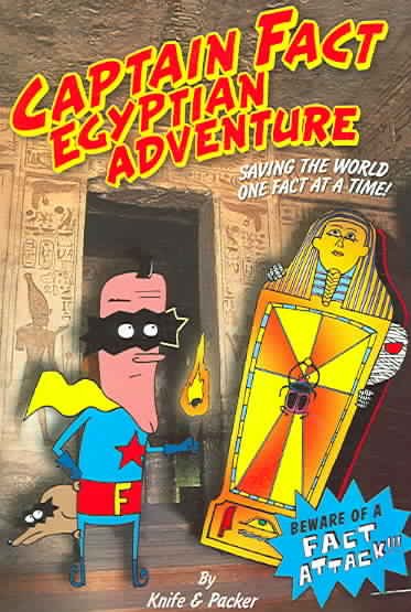 Captain Fact : Egyptian adventure (Book #4) / by Knife & Packer.