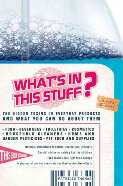 What's in this stuff? [Paperback] : the hidden toxins in everyday products and what you can do about them / Patricia Thomas.