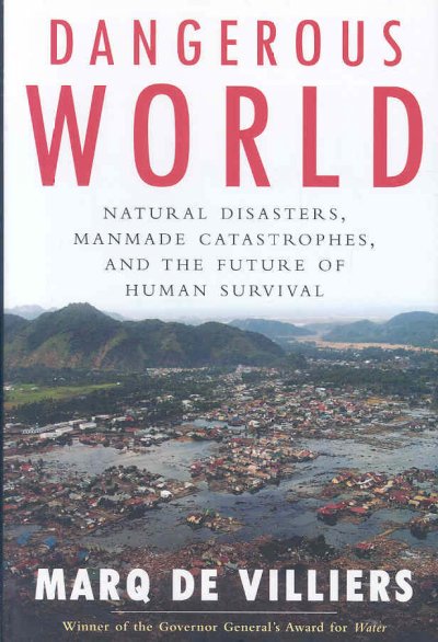 Dangerous world [Hard Cover] : natural disasters, manmade catastrophes, and the future of human survival