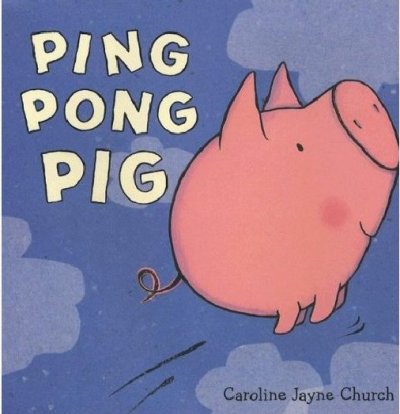 Ping Pong Pig [Hard Cover] / Caroline Jayne Church.