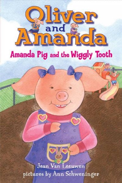 Amanda Pig and the wiggly tooth [Paperback] / by Jean Van Leeuwen ; pictures by Ann Schweninger.