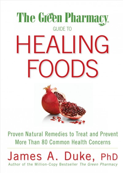 The green pharmacy guide to healing foods [Paperback] : proven natural remedies to treat and prevent more than 80 common health concerns / James A. Duke.