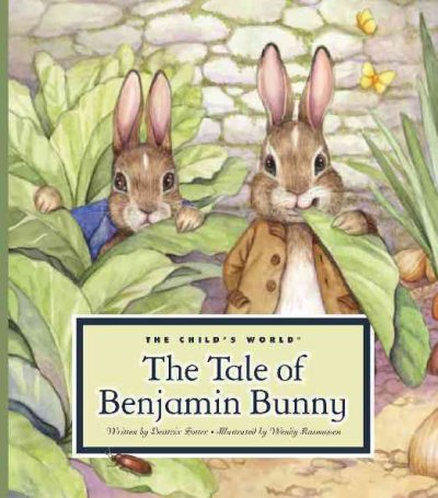 The tale of Benjamin Bunny [Hard Cover] / written by Beatrix Potter ; illustrated by Wendy Rasmussen.