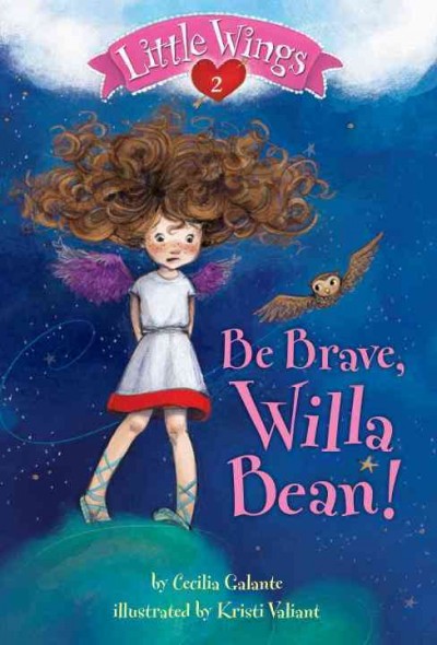 Be brave, Willa Bean! / by Cecilia Galante ; illustrated by Kristi Valiant.