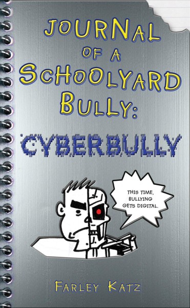 Journal of a schoolyard bully : cyberbully / Farley Katz.