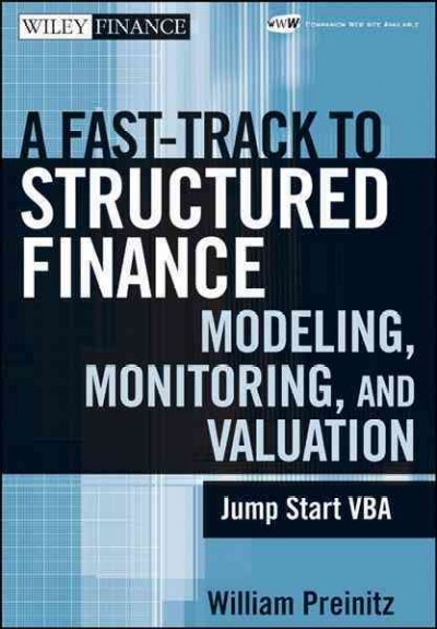 A fast track to structured finance modeling, monitoring, and valuation [electronic resource] : jump start VBA / William Preinitz.