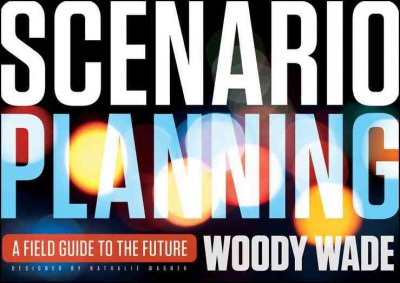 Scenario Planning [electronic resource] : a Field Guide to the Future.