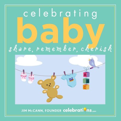 Celebrating baby [electronic resource] : share, remember, cherish / Jim McCann.