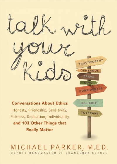 Talk with your kids [electronic resource] : 109 conversations about ethics and things that really matter / Michael Parker.