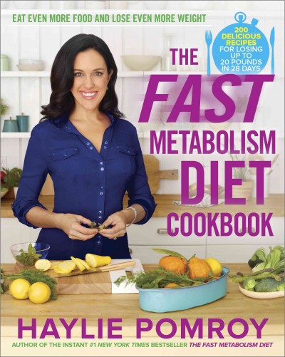 The fast metabolism diet cookbook : eat even more food and lose even more weight / Haylie Pomroy.