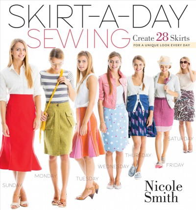 Skirt-a-day sewing [electronic resource] / by Nicole Smith.