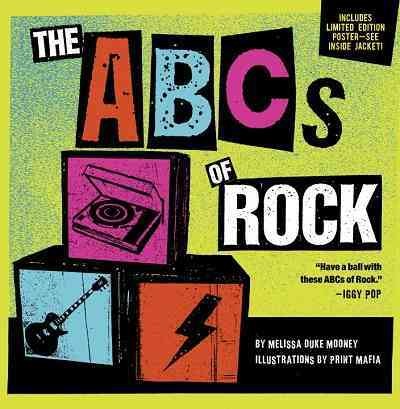 The ABCs of rock [electronic resource] / by Melissa Duke Mooney ; illustrations by Print Mafia.