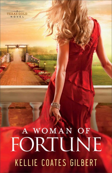 A woman of fortune : a Texas gold novel / Kellie Coates Gilbert.