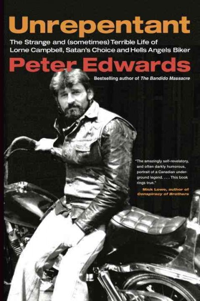 Unrepentant [electronic resource] : the strange and (sometimes) terrible life of Lorne Campbell, Satan's Choice and Hells Angels biker.