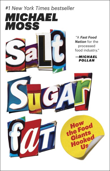 Salt, sugar, fat [electronic resource] : how the food giants hooked us / Michael Moss.