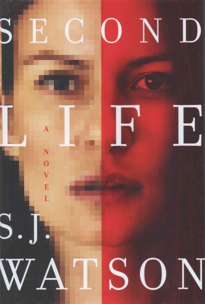 Second life : a novel / S. J. Watson.