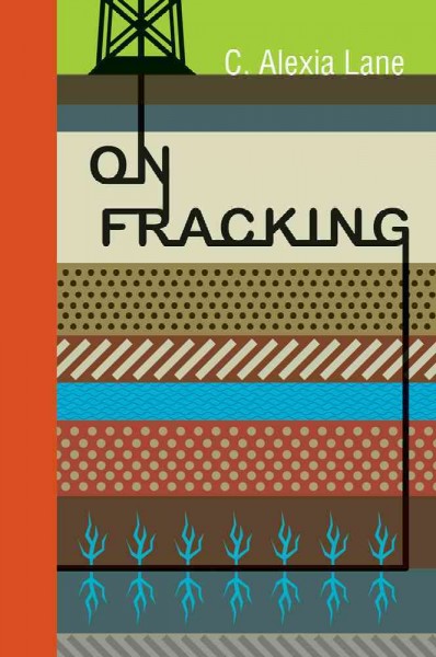 On fracking / C. Alexia Lane.