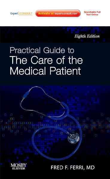 Practical guide to the care of the medical patient [electronic resource]. / Fred F. Ferri.