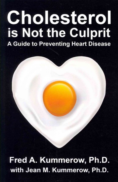 Cholesterol is not the culprit : a guide to preventing heart disease / Fred A. Kummerow with Jean M. Kummerow.