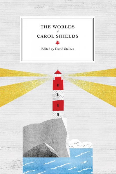 The worlds of Carol Shields / edited by David Staines.