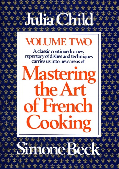 Mastering the art of French cooking. Volume 2 [electronic resource] / by Julia Child and Simone Beck ; illustrations by Sidonie Coryn.