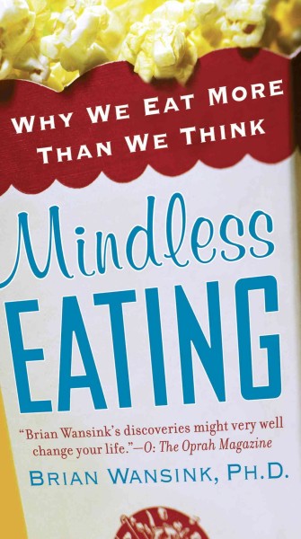 Mindless eating [electronic resource] : why we eat more than we think / Brian Wansink.