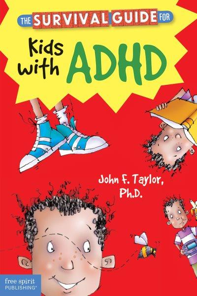 The survival guide for kids with ADHD / John F. Taylor.