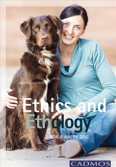 Ethics and ethology for a happy dog / Anders Hallgren ; [translation: Susanne Wigforss].