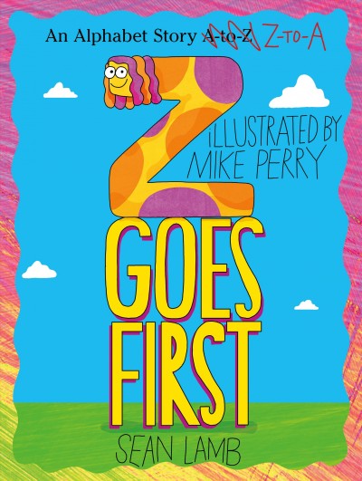 Z goes first / written by Sean Lamb ; illustrated by Mike Perry.